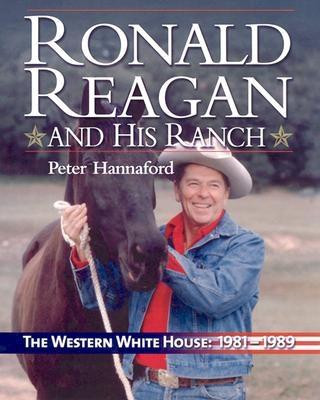 Ronald Reagan and His Ranch: The Western White House 1981-1989