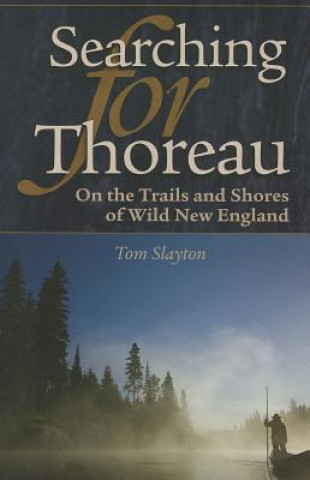 Searching for Thoreau: On the Trails and Shores of Wild New England