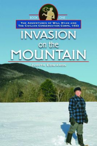 Invasion on the Mountain: The Adventures of Will Ryan and the Civilian Conservation Corps, 1933, Book 1