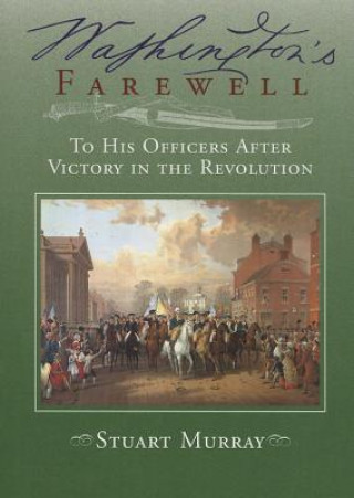 Washington's Farewell to His Officers: After Victory in the Revolution