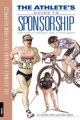 Athlete's Guide to Sponsorship: How to Find an Individual, Team, or Event Sponsor