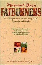 Natural Born Fatburners: Lose Weight, Burn Fat, and Keep It Off--Naturally and Safely