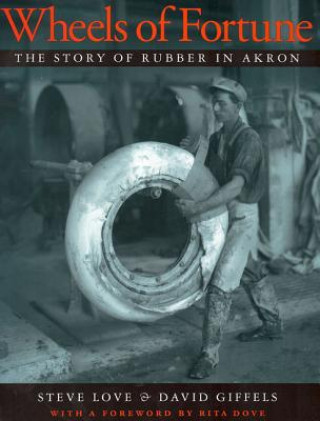 Wheels of Fortune: The Story of Rubber in Akron