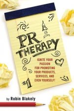 PR Therapy: Ignite Your Passion for Promoting Your Products, Services and Even Yourself!