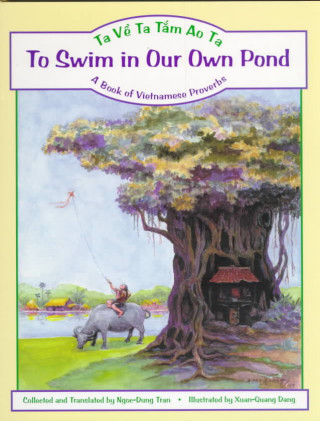To Swim in Our Own Pond/Ta Ve Ta Tam Ao Ta: A Book of Vietnamese Proverbs