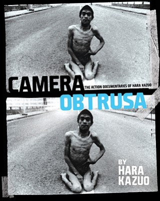 Camera Obtrusa: The Action Documentaries of Hara Kazuo