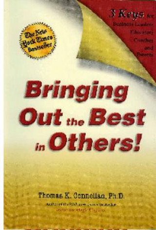 Bringing Out the Best in Others!: 3 Keys for Business Leaders, Educators, Coaches and Parents [With Leader's Guide]