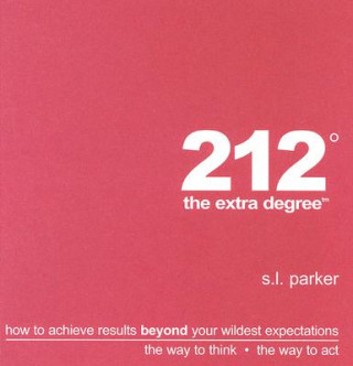 212 the Extra Degree: How to Achieve Resulta Beyond Your Wildest Expectations