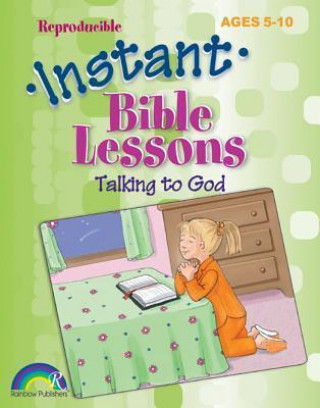 Instant Bible Lessons: Talking to God: Ages 5-10