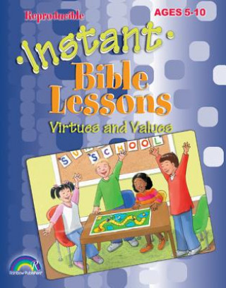 Instant Bible Lessons: Virtues and Values: Ages 5-10