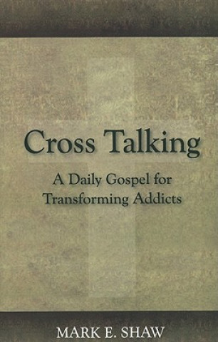 Cross Talking: A Daily Gospel for Transforming Addicts