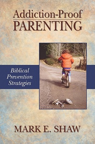 Addiction-Proof Parenting: Biblical Prevention Strategies