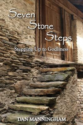 Seven Stone Steps: Stepping Up to Godliness