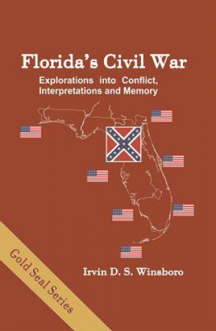 Florida's Civil War: Explorations Into Conflict, Interpretation, and Memory