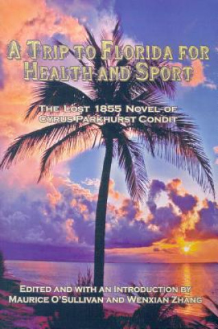 A Trip to Florida for Health and Sport: The Lost 1855 Novel of Cyrus Parkhurst Condit