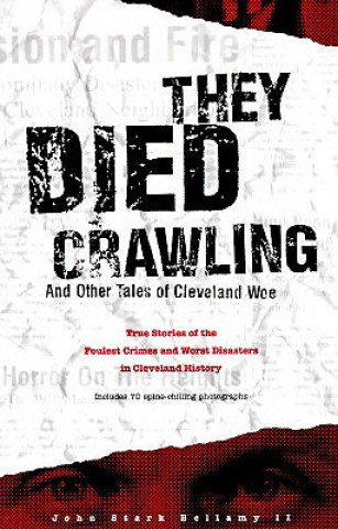 They Died Crawling: And Other Tales of Cleveland Woe