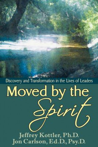 Moved by the Spirit: Discovery and Transformation in the Lives of Leaders