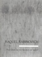 Raquel Rabinovich: The Dark Is the Source of the Light