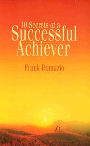10 Secrets of a Successful Achiever: Living the Life God Intended for You