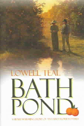 Bath Pond: A Heart-Warming Story of an Early Florida Family