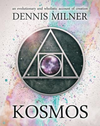 Kosmos: An Evolutionary and Wholistic Account of Creation