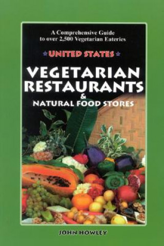 Vegetarian Restaurants & Natural Food Stores: A Comprehensive Guide to Over 2,500 Vegetarian Eateries