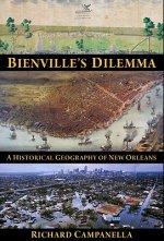 Bienville's Dilemma: A Historical Geography of New Orleans