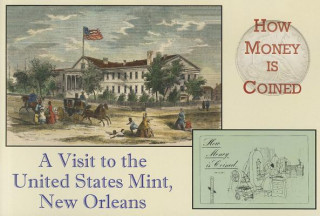 How Money Is Coined: A Visit to the United States Mint, New Orleans