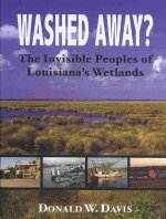 Washed Away?: The Invisible Peoples of Louisiana's Wetlands