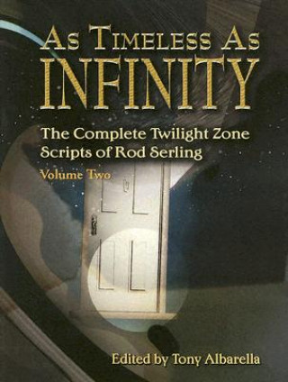 As Timeless as Infinity: The Complete Twilight Zone Scripts of Rod Serling