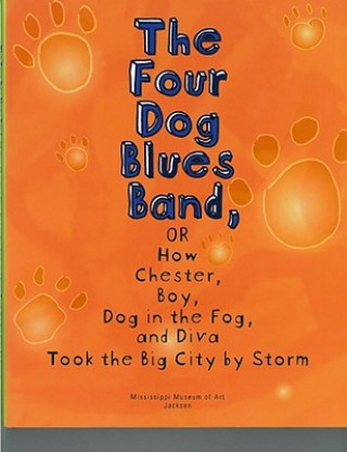 Four Dog Blues Band, or How Chester Boy, Dog in the Fog, and Diva Took the Big City by Storm