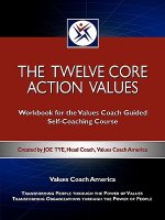 The Twelve Core Action Values; Workbook for the Values Coach Guided Self-Coaching Course