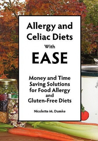 Allergy and Celiac Diets with Ease: Money and Time Saving Solutions for Food Allergy and Gluten-Free Diets