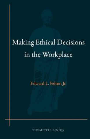 Making Ethical Decisions in the Workplace