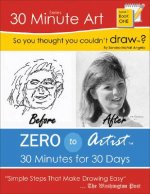 So You Thought You Couldn't Draw?: Zero to Artist: 30 Minutes for 30 Days