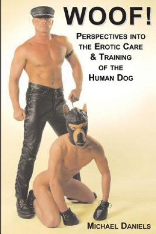 Woof!: Perspectives Into the Erotic Care & Training of the Human Dog