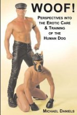 Woof!: Perspectives Into the Erotic Care & Training of the Human Dog