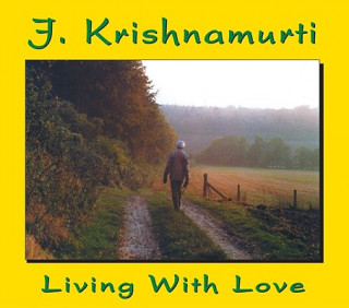 Living with Love: J Krishnamurti at Claremont College, California, 1968 Talk 3