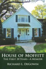 House of Moffitt: The First 20 Yearsa Memoir