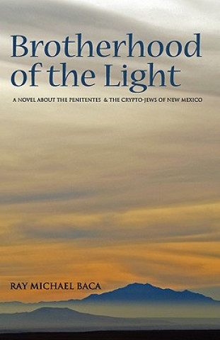 Brotherhood of the Light: A Novel about the Penitentes and the Crypto-Jews of New Mexico