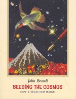 Seeding the Cosmos: New & Selected Haiku