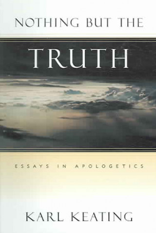 Nothing But the Truth: Essays in Apologetics