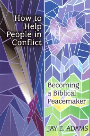 How to Help People in Conflict: Becoming a Biblical Peacemaker