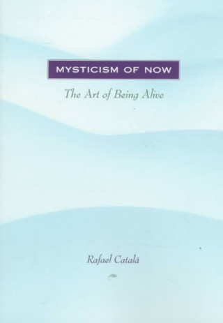 Mysticism of Now: The Art of Being Alive