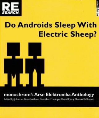 Do Androids Sleep with Electric Sheep?: Monochrom's Arse Elektronika Anthology: Critical Perspectives on Sexuality and Pornography in Science and Soci