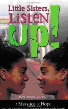 Little Sisters, Listen Up!: A Message of Hope for Girls Growing Up in Poverty, Racism, and Despair.