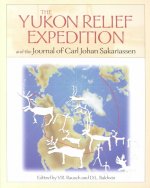 Yukon Relief Expedition: And the Journal of Carl Johan Sakarisassen.