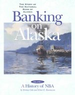 Banking on Alaska: The Story of the National Bank of Alaska