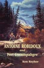 Antoine Robidoux and Fort Uncompahgre