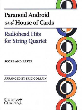 Paranoid Android and House of Cards: Radiohead Hits for String Quartet: Score and Parts